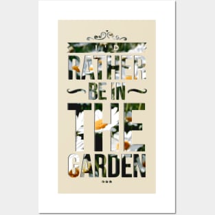 Rather be in the garden Posters and Art